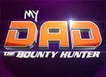 My Dad the Bounty Hunter