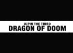 Lupin the 3rd: Dragon of Doom