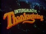 Intergalactic Thanksgiving or Please Don't Eat the Planet